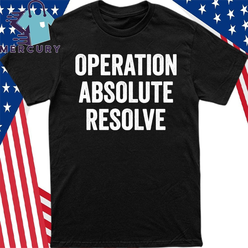 Operation Absolute Resolve American Bravery Shirt