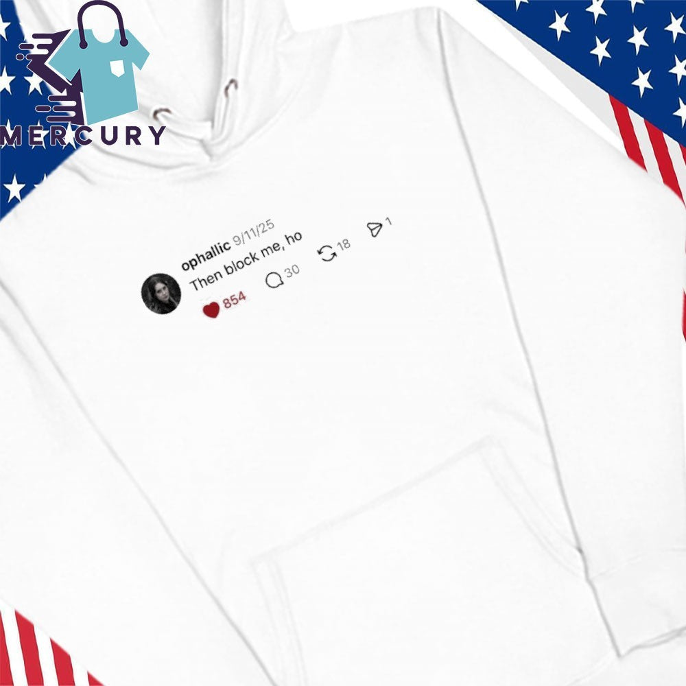 Ophallic Then Block Me, Ho Shirt