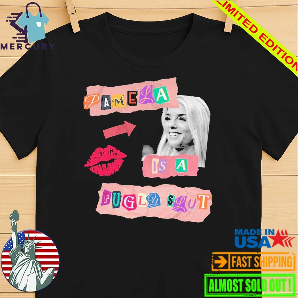 Pamela Is A Fugly Slut Pam Bondi Shirt