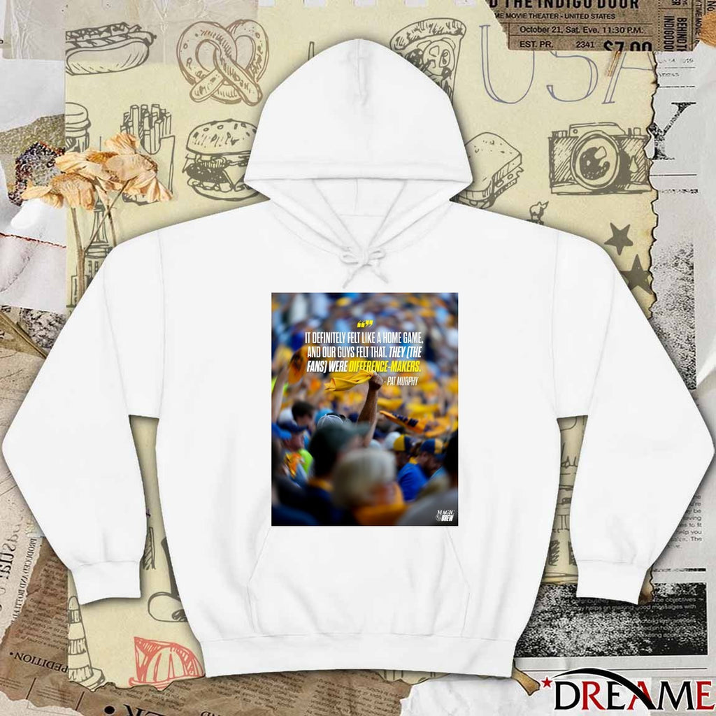 Pat Murphy Milwaukee Brewers It Definitely Felt Like A Home Game And Our Guys Felt That They The Fans Were Difference-Makers t-shirt