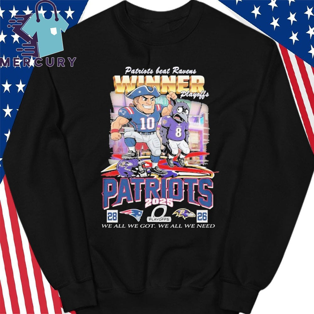 Patriots Beat Ravens Winner Playoff 2025 We all We Got We all We Need Mascot Shirt