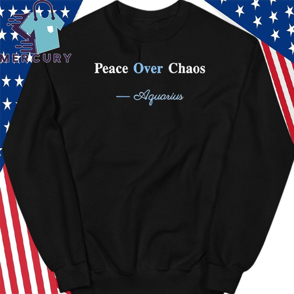 Peace Over Chaos Aquarius Shirt