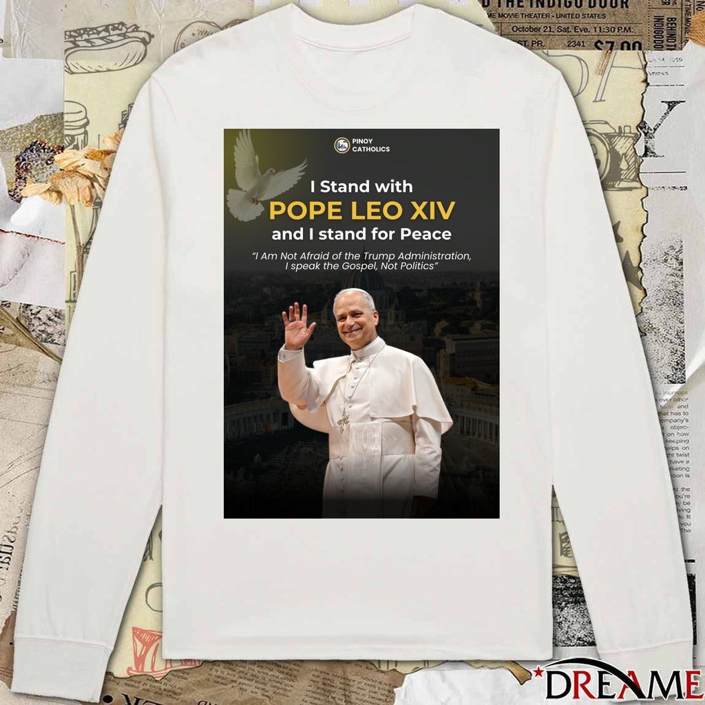 Pinoy Catholics I Stand With Pope Leo XIV And I Stand For Peace I Am Not Afraid Of The Trump Administration Poster t-shirt