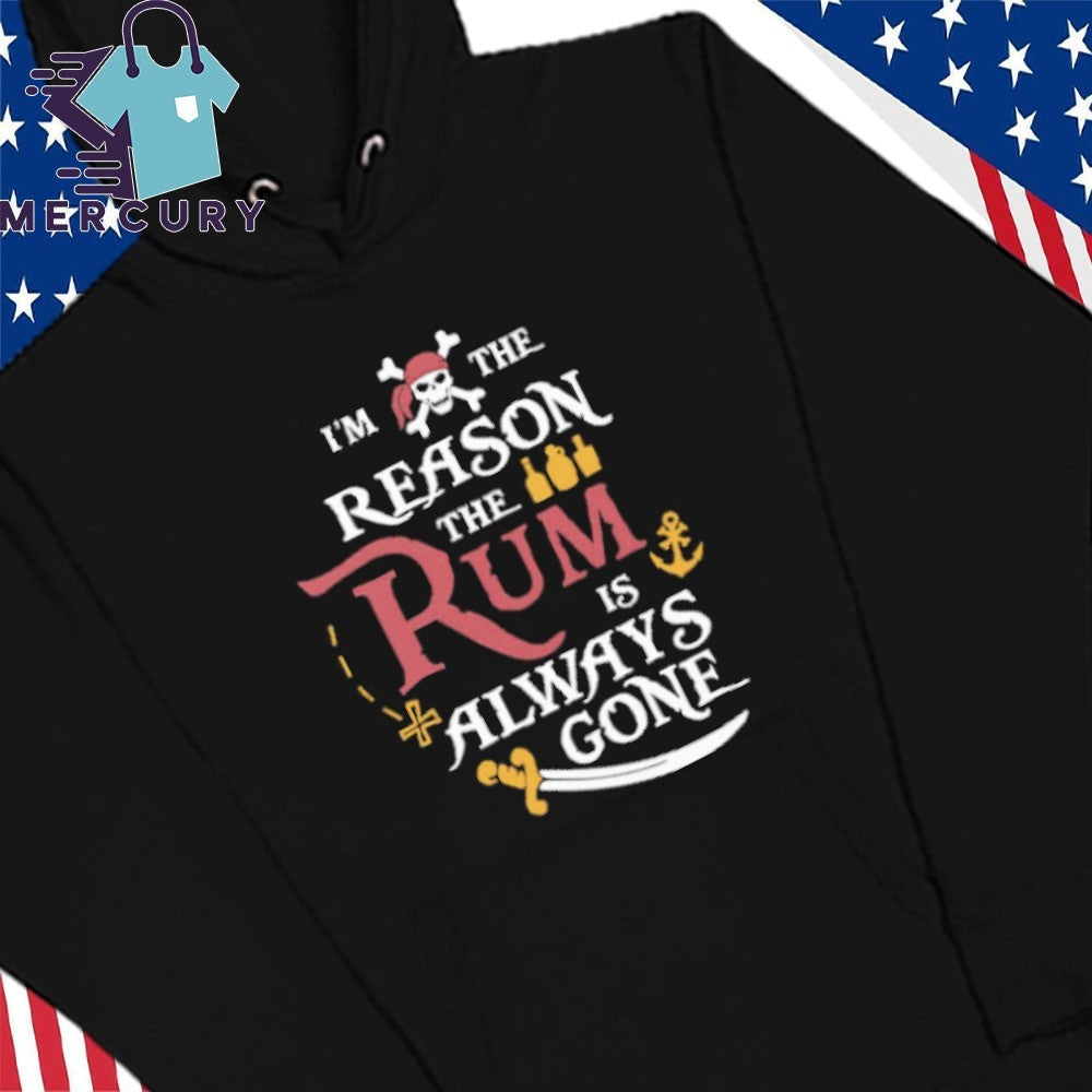 Pirate I’m The Reason The Rum Is Always Gone Shirt