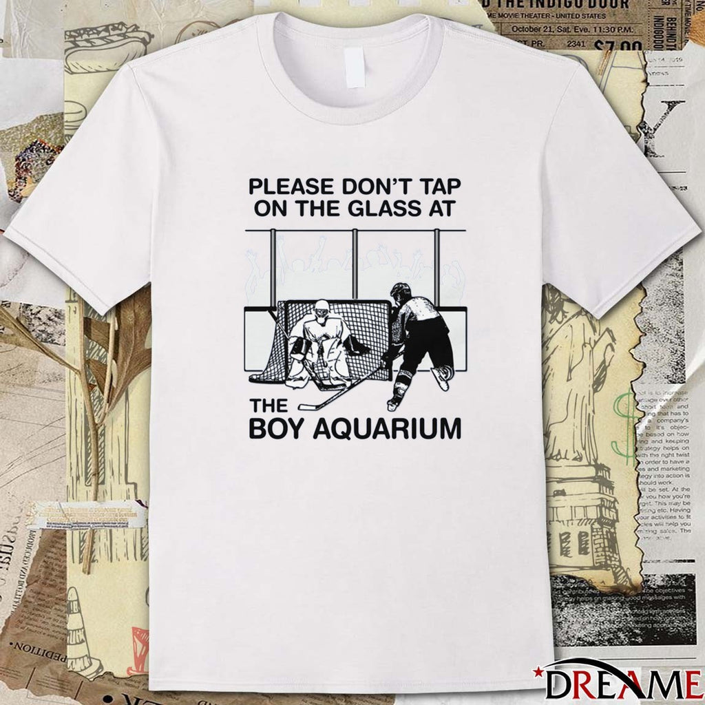 Please Don’t Tap On The Glass At The Boy Aquarium t-shirt