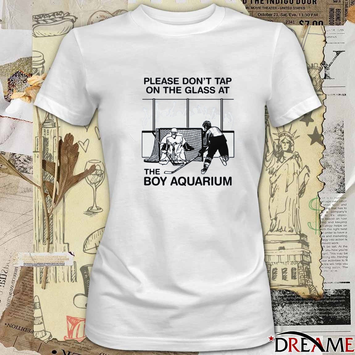 Please Don’t Tap On The Glass At The Boy Aquarium t-shirt
