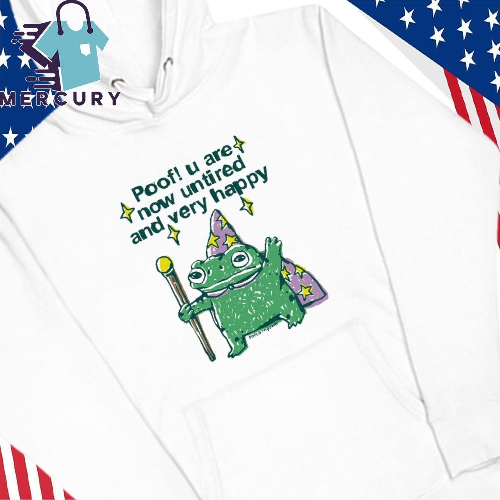 Poof! You Are Now Untired and Very Happy Frog Shirt
