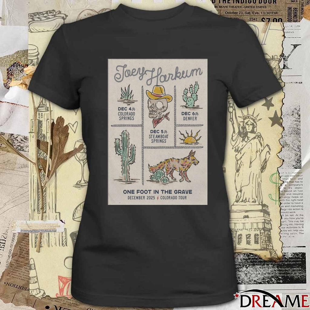 Poster Joey Harkum December 4 – 6 2025 One Fôt In The Grave Tour Colorado t-shirt