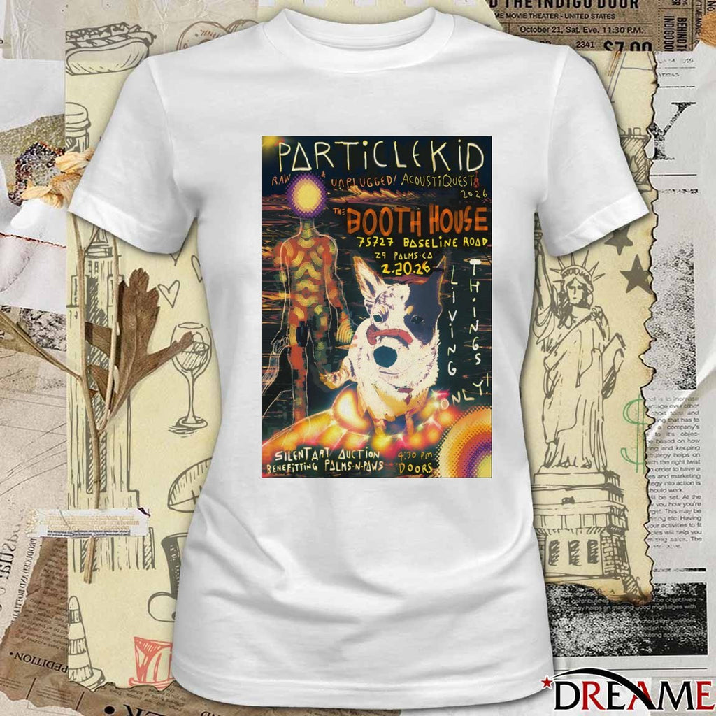 Poster Particle Kid February 20 2026 Booth House In 29 Palms CA t-shirt