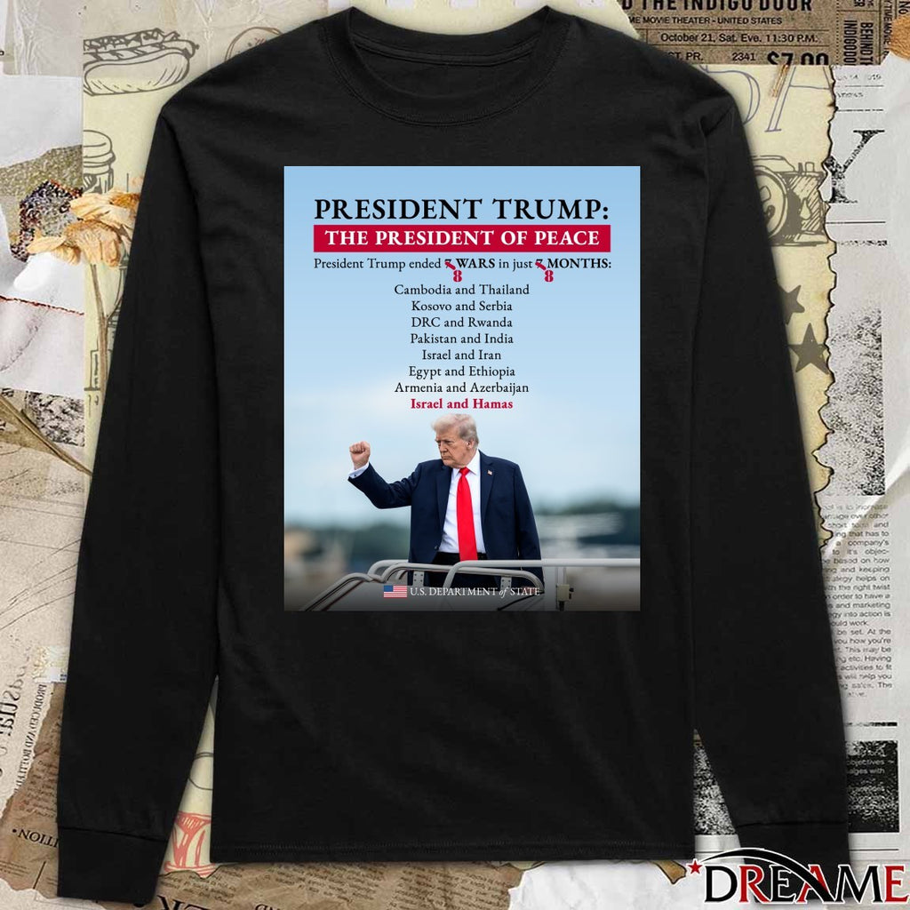 President Trump The President Of Peace President Trump Ended 8 Wars In Just 8 Months US Department Of State Poster t-shirt