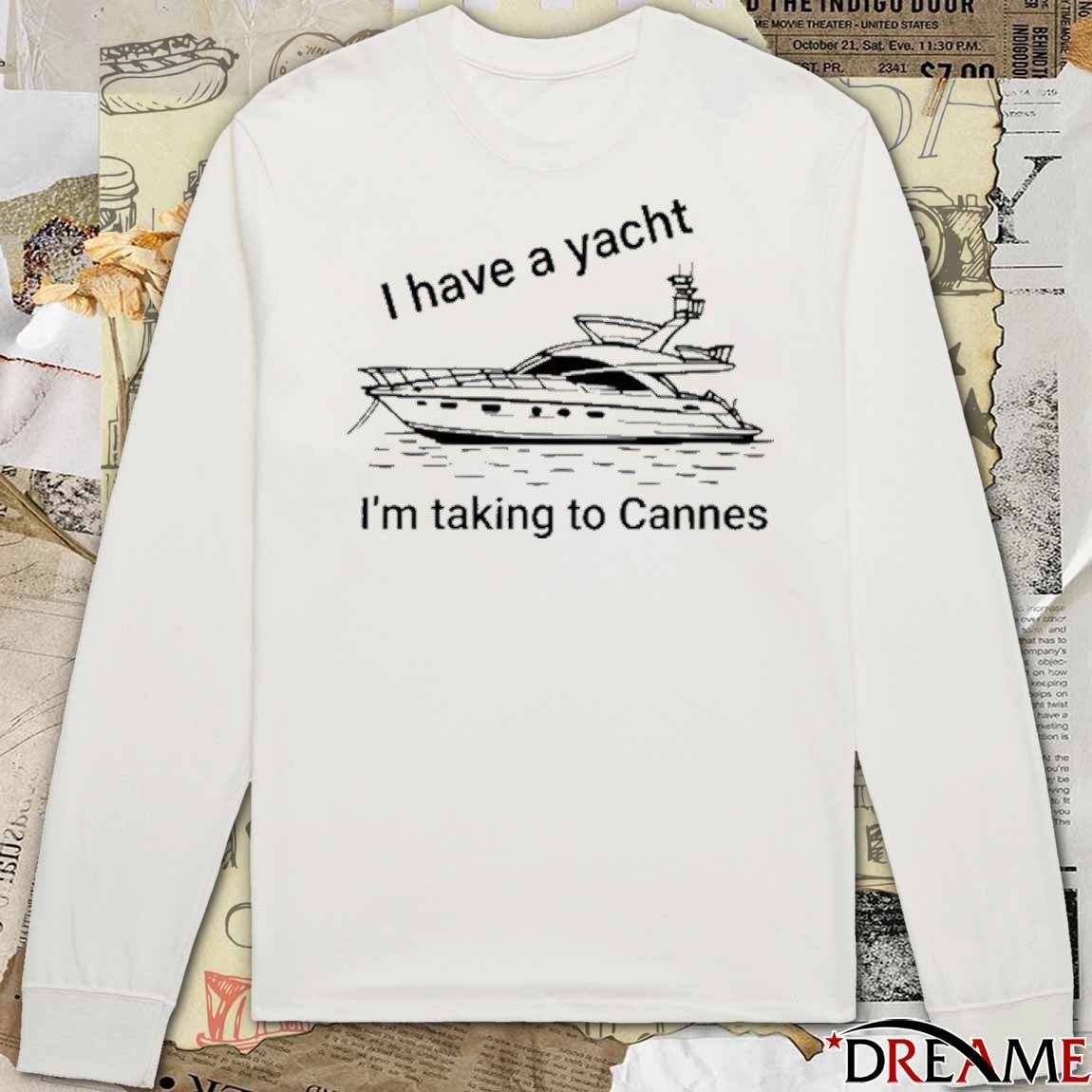 Proofofink I Have A Yacht I’m Taking To Cannes t-shirt