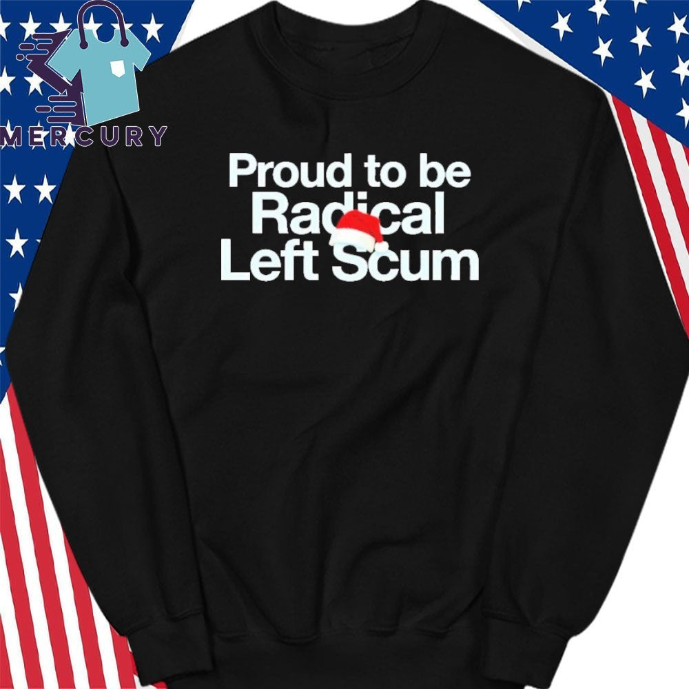 Pround To Be Radical Left Scum Shirt
