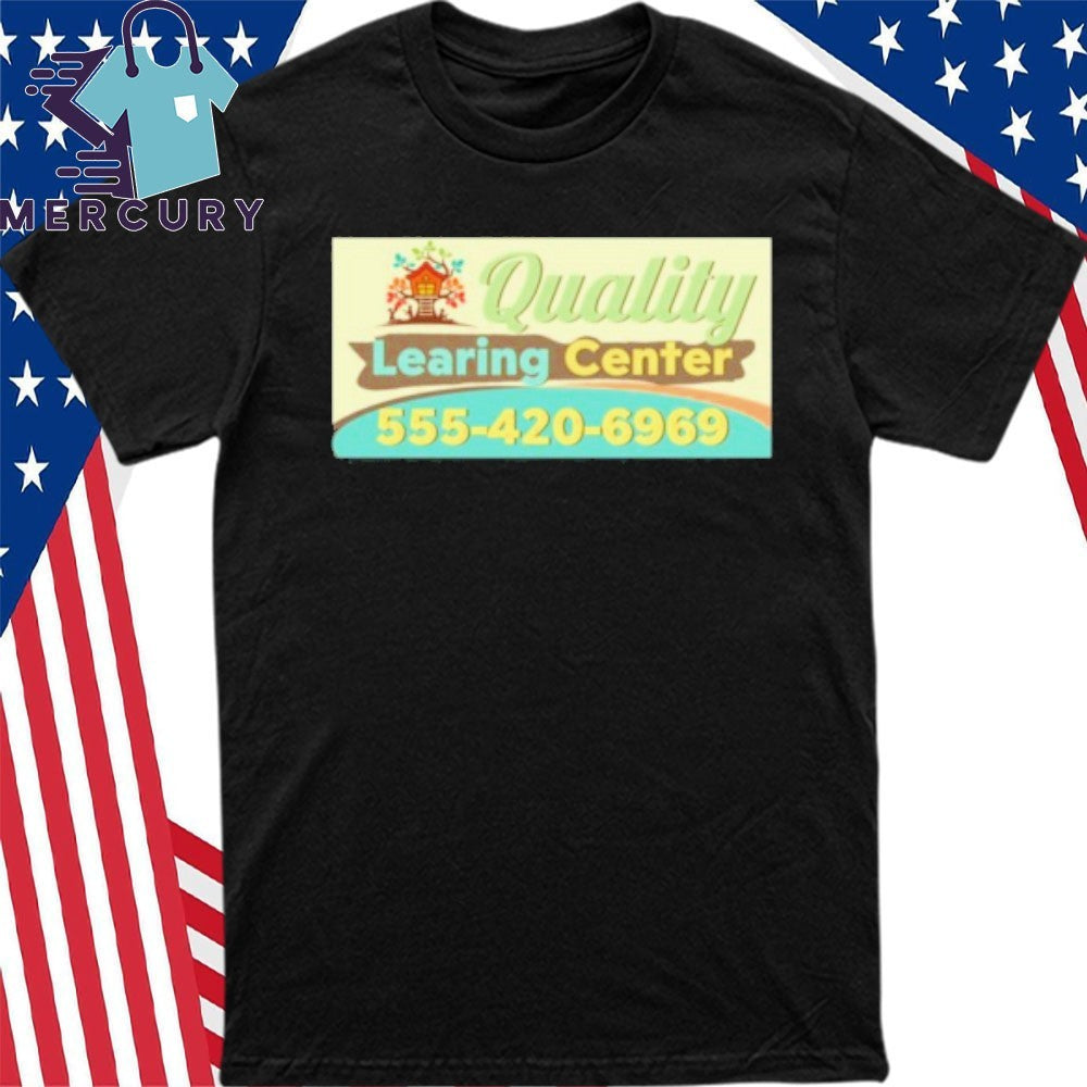 Quality Learing Center 555-420-6969 Shirt