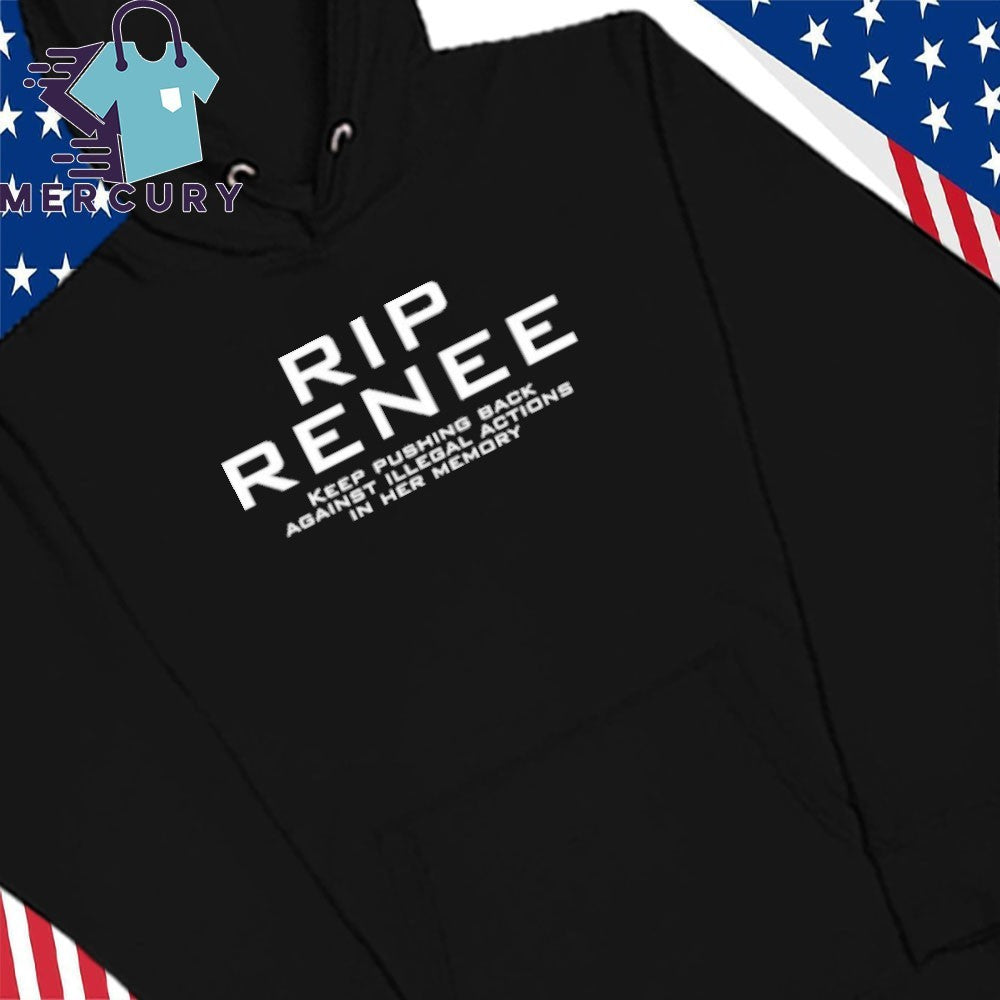 RIP Renee Keep Pushing Back Against Illegal Actions In Her Memory Shirt