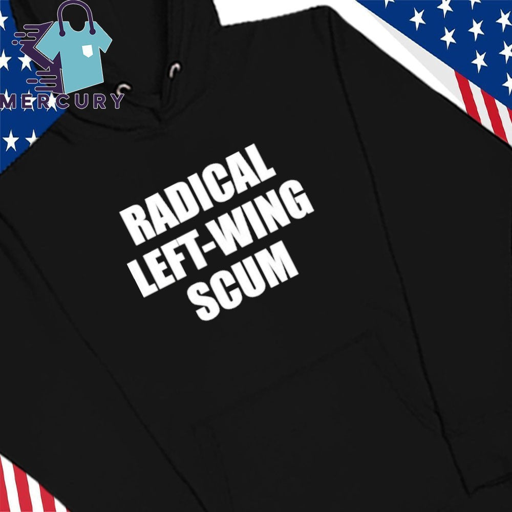 Radical Left Wing Scum Shirt
