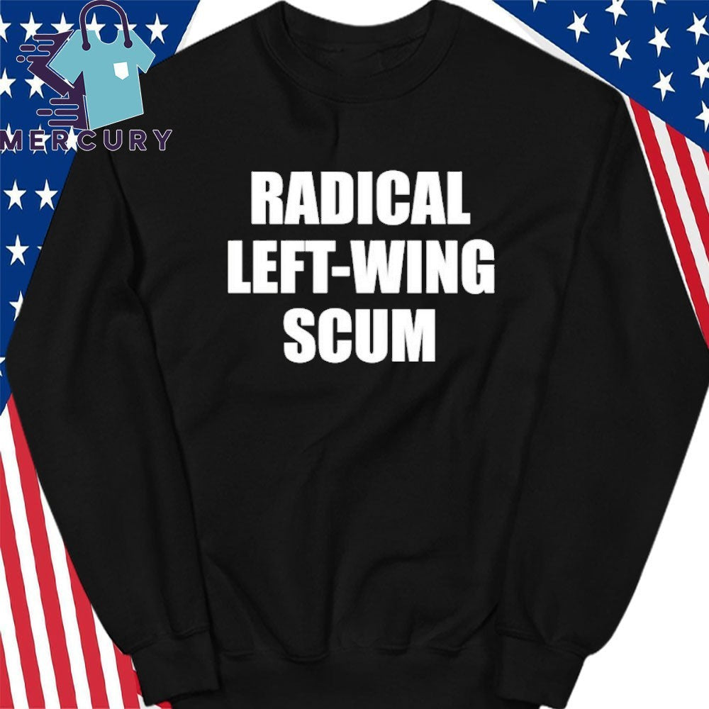 Radical Left Wing Scum Shirt