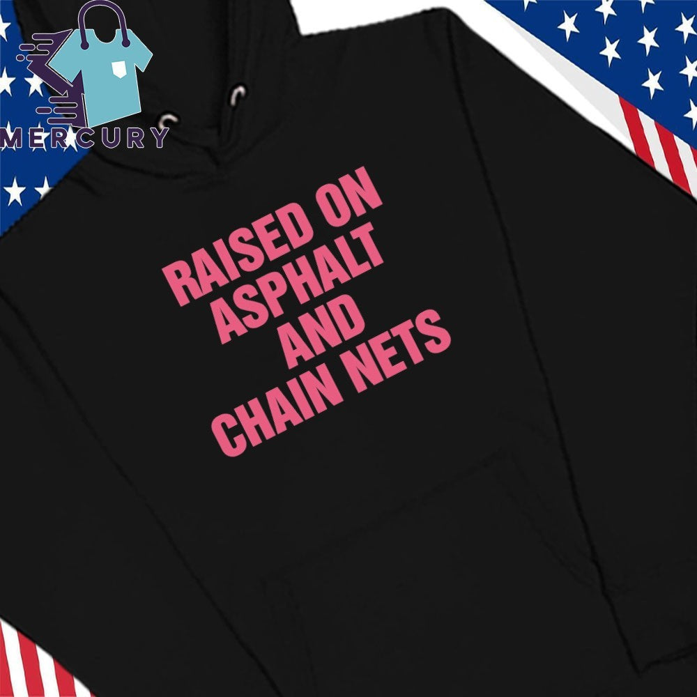 Raised On Asphalt And Chain Nets Shirt