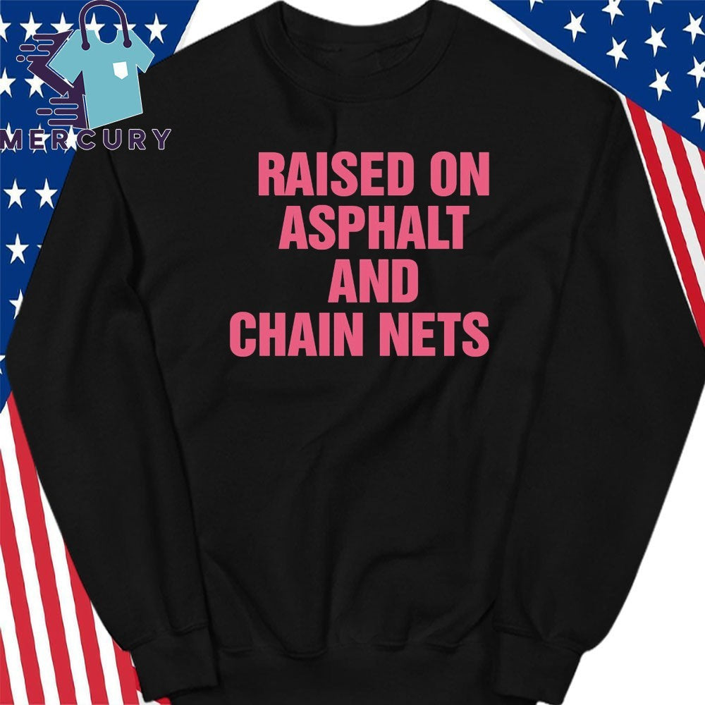 Raised On Asphalt And Chain Nets Shirt