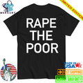 Rape The Poor Shirt
