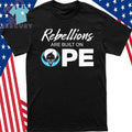 Rebellions Are Built On OPE Rebel Alliance Shirt
