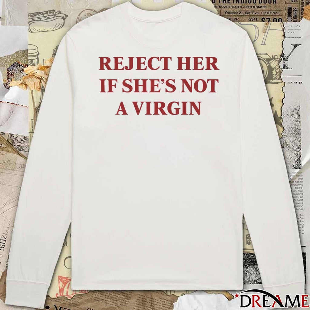 Reject Her If She’s Not A Virgin t-shirt