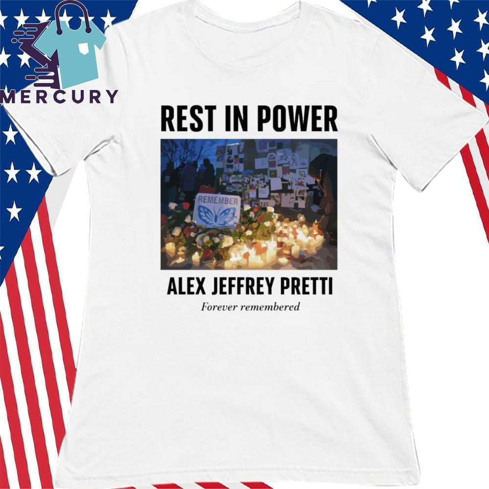 Rest In Power Alex Jeffrey Pretti Forever Remembered Shirt