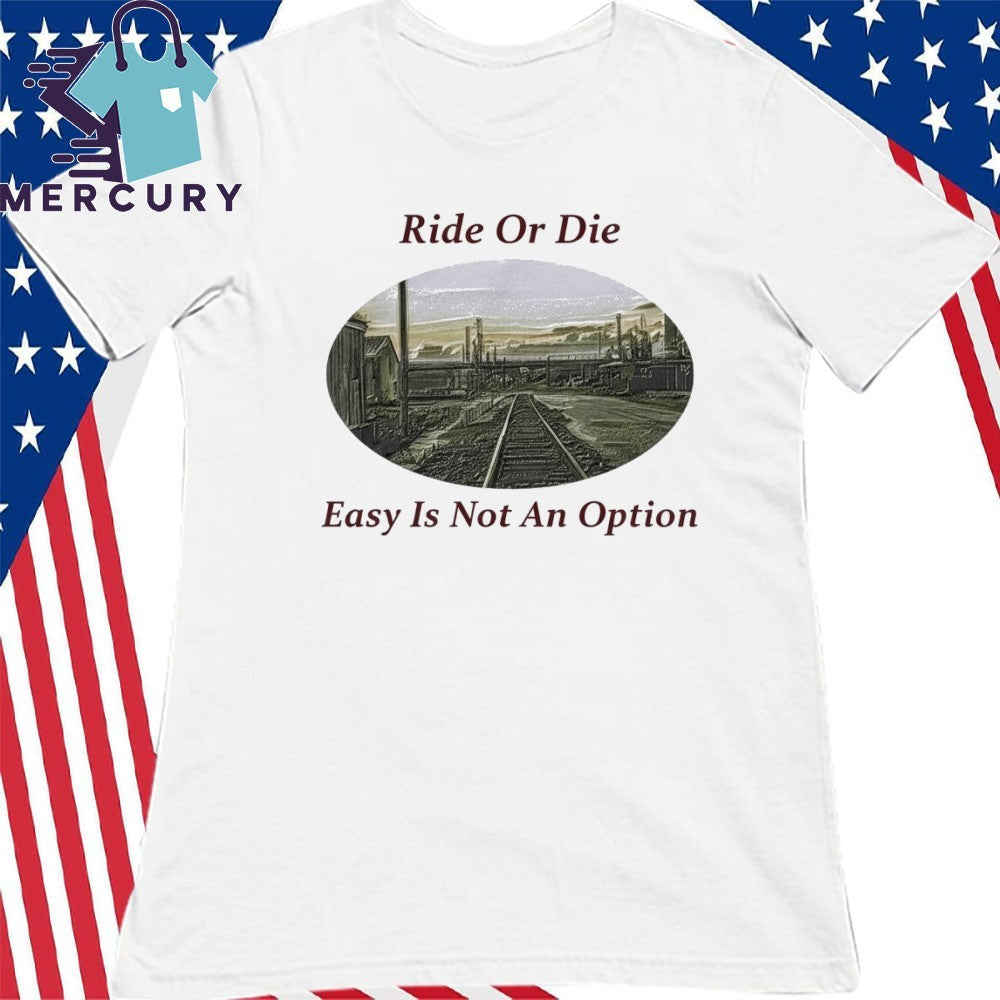 Ride Or Die Easy Is Not An Option Shirt