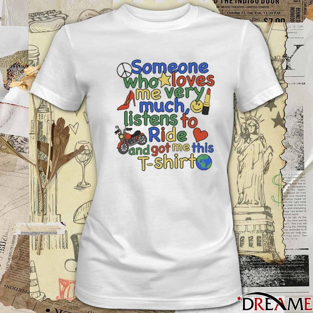 Ride Someone Who Loves Me Very Much Listens To Ride And Got Me This t-shirt