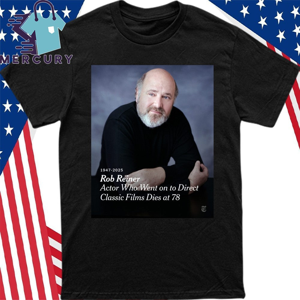 Rob Reiner 1947-2025 Actor Who Went On To Direct Classic Films Dies At 78 Shirt