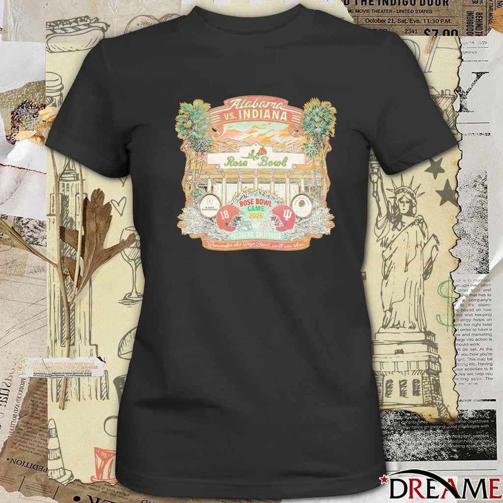 Rose Bowl Game 2026 CFP Quarterfinal Alabama Vs Indiana Remember The Rose Bowl We’ll Win Then t-shirt