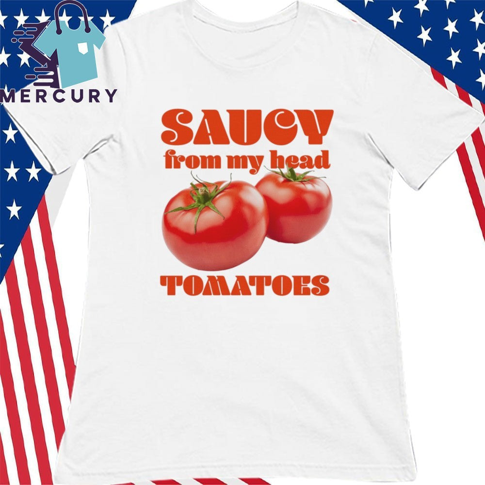 Saucy From My Head Tomatoes Shirt