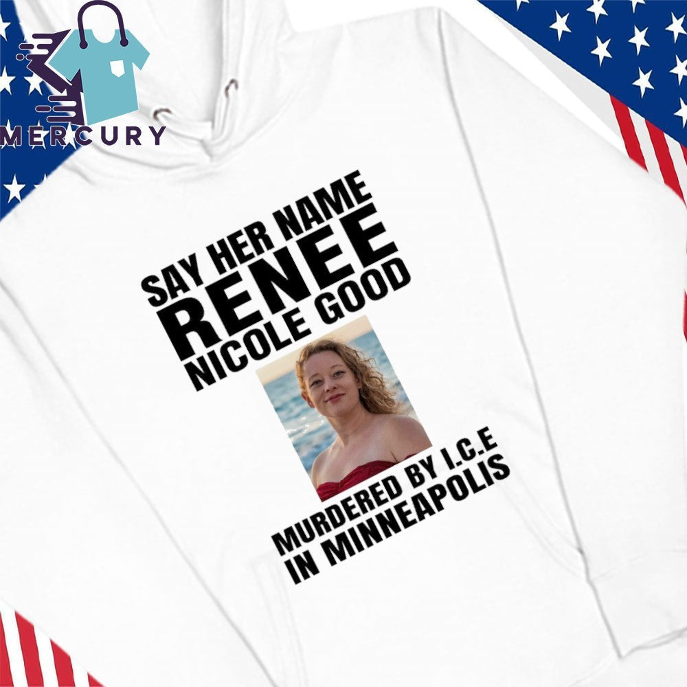 Say Her Name Renee Nicola Good Murderes By ICE In Minneapolis Shirt