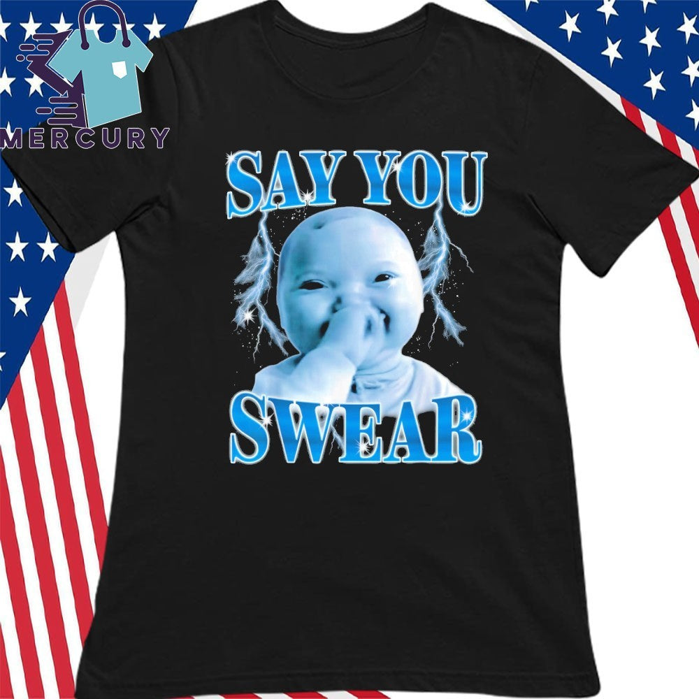 Say You Swear Niche Baby Gen Z Meme Ai Viral Giggling Ai Laughing Shirt