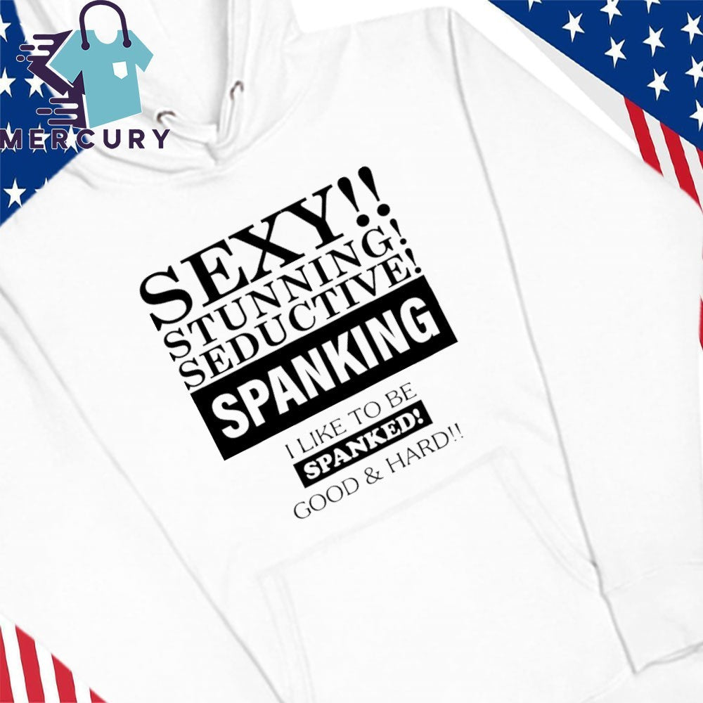 Sexy Stunning Seductive Spanking I Like To Be Spanked Good Hard Shirt