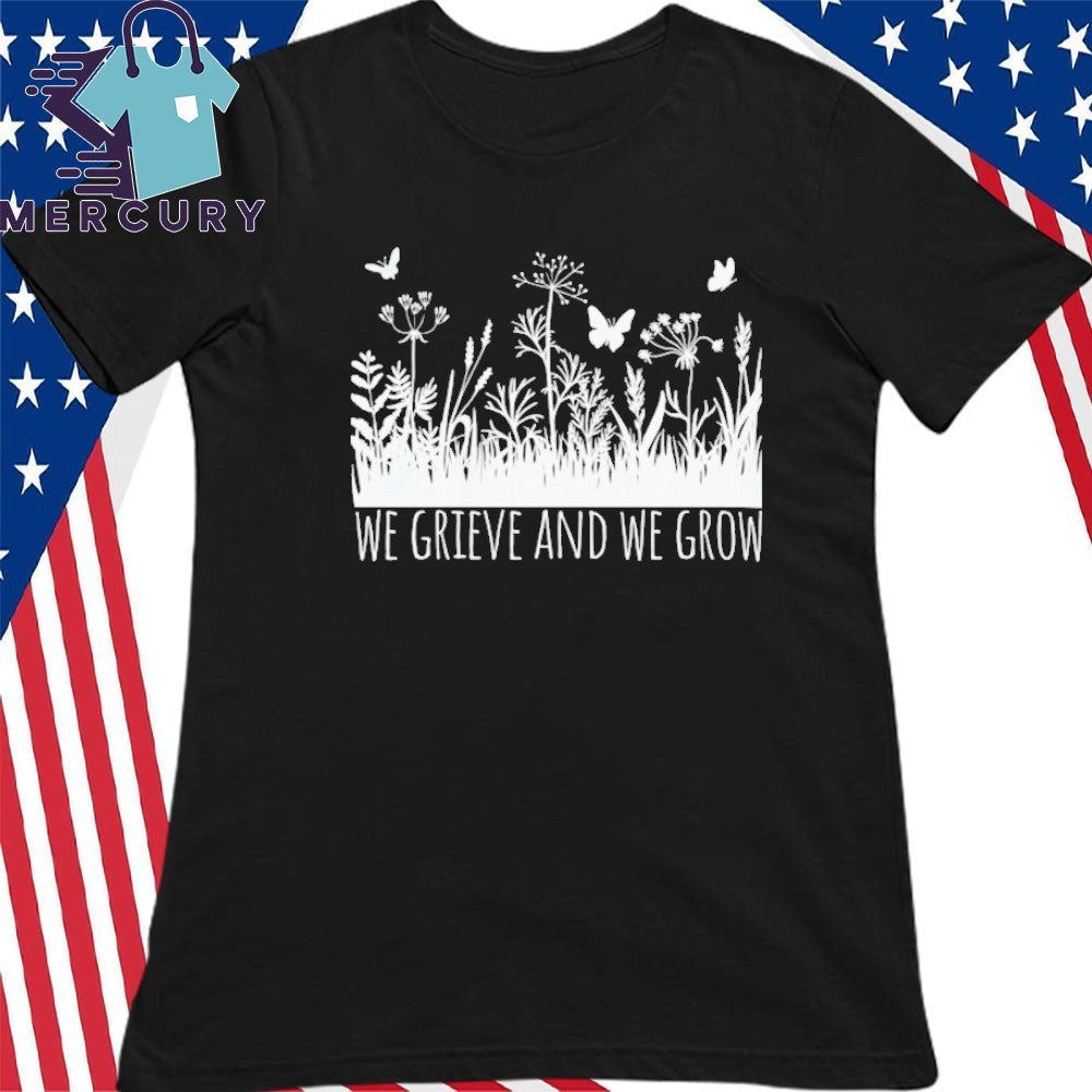 Shawna The Mom We Grieve And We Grow Shirt