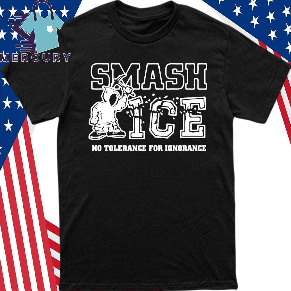 Smash Ice Benefit No Tolerance For Ignorance Shirt
