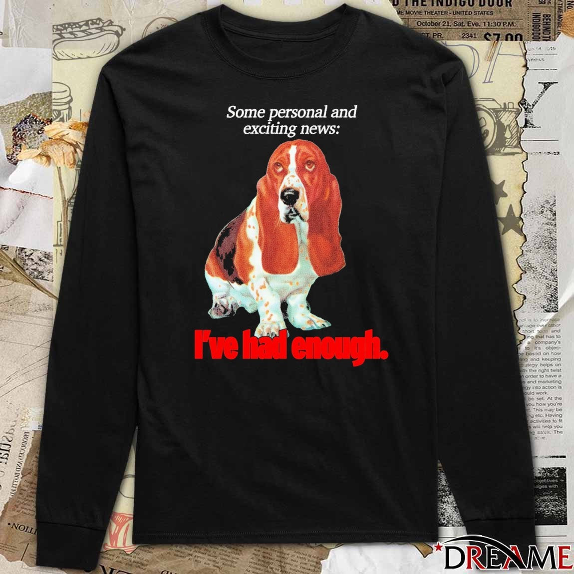 Some Personal And Exciting News I’ve Had Enough t-shirt