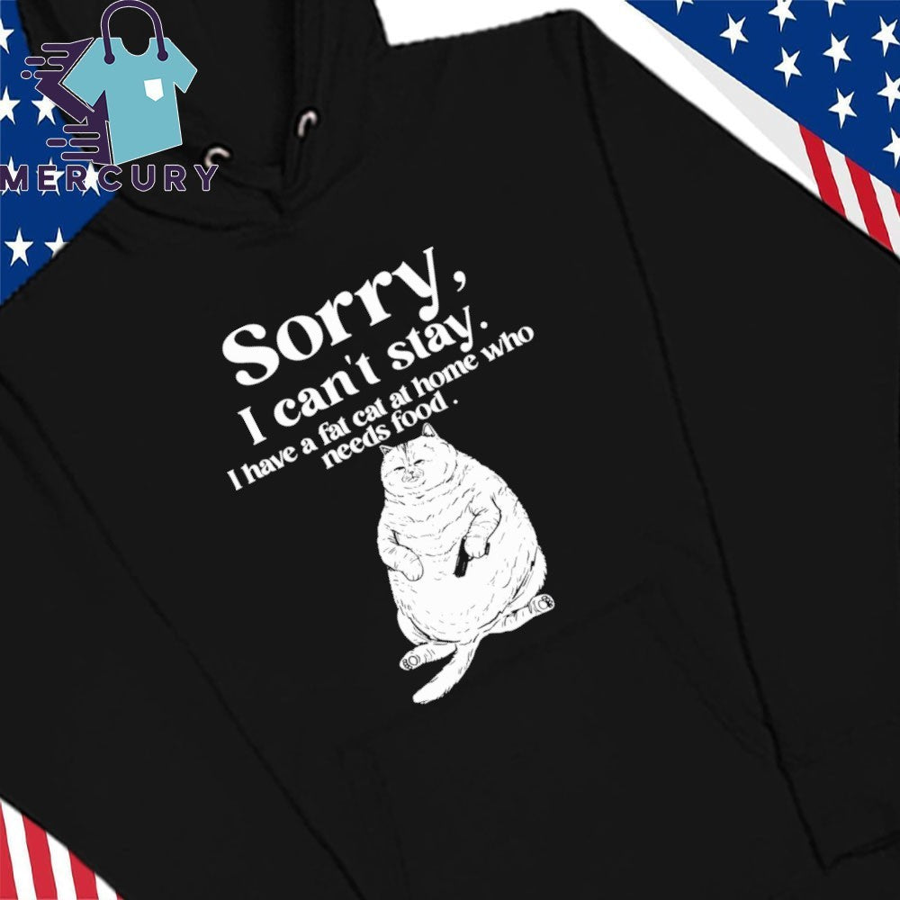 Sorry I Have A Fat Cat At Home Who Needs Food Shirt