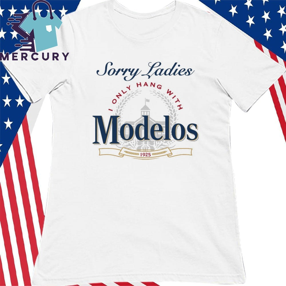 Sorry Ladies I Only Hang With Beer Shirt