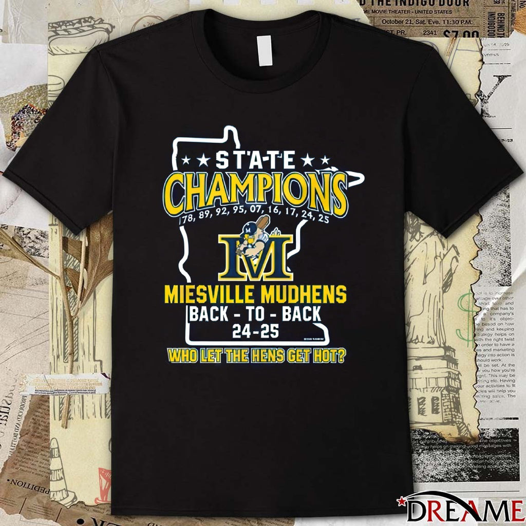 State Champion 1978 – 2025 Miesville Mudhens Back To Back 24 – 25 Who Let The Hens Get Hot t-shirt