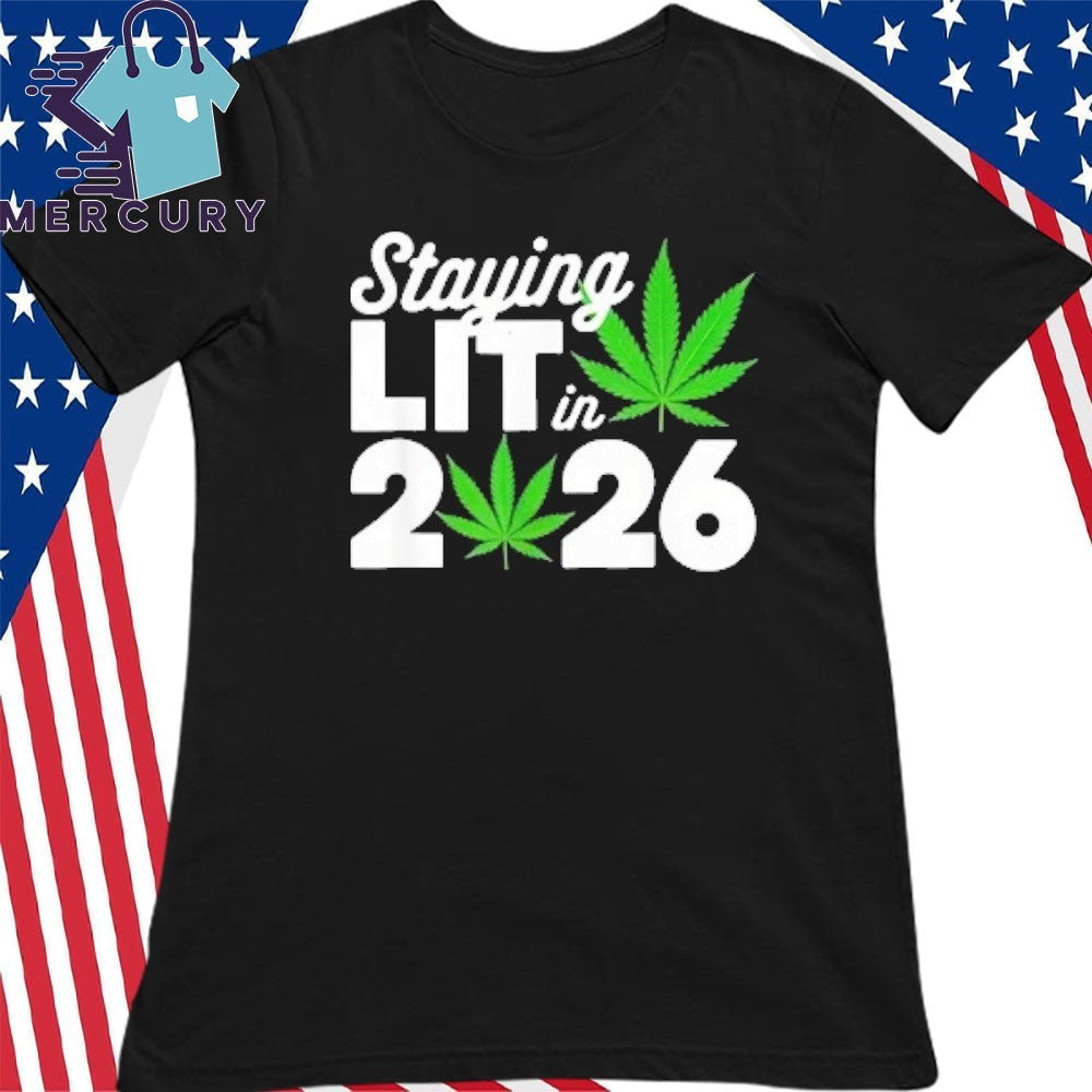 Staying Lit In 2026 High Wasted Marijuana Weed New Years Shirt
