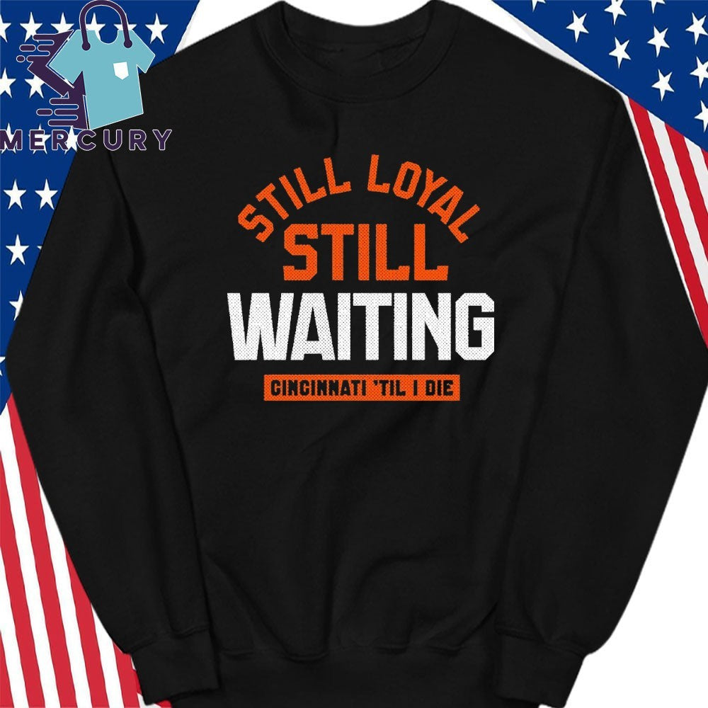 Still Loyal Still Waiting Cincinnati Football Shirt