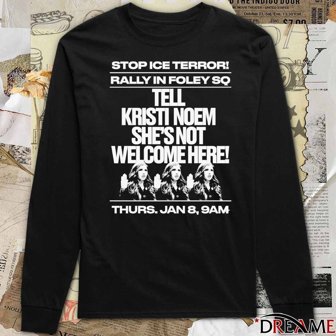 Stop ICE Terror Rally In Foley SQ Tell Kristi Noem She’s Not Welcome Here Jan 8 2026 t-shirt