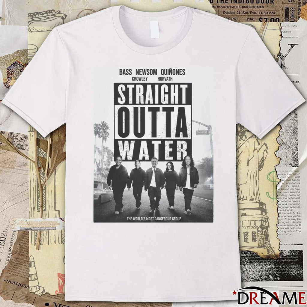 Straight Outta Water Bass, Newsom, Quiñones, Crowley, and Horvath The World’s Most Dangerous Group t-shirt