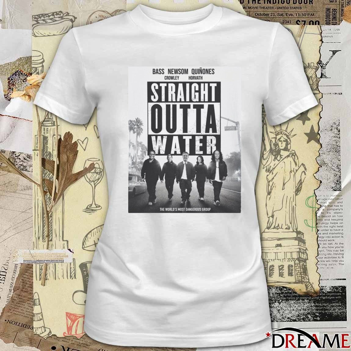 Straight Outta Water Bass, Newsom, Quiñones, Crowley, and Horvath The World’s Most Dangerous Group t-shirt