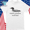 Stupid Canadian Wolf Bird Shirt
