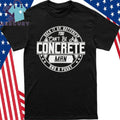 Suck It Up Buttercup You Cant Be A Concrete Man Shirt