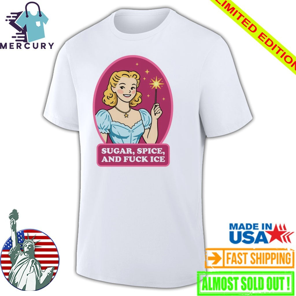 Sugar, Spice, And Fuck ICE Shirt