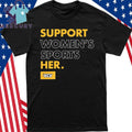 Support Women’s Sports Her Shirt