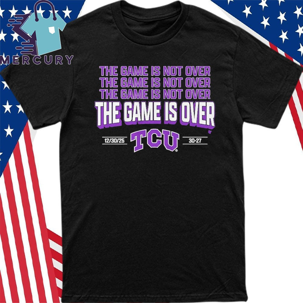 TCU Horned Frogs Football The Game is Over Shirt